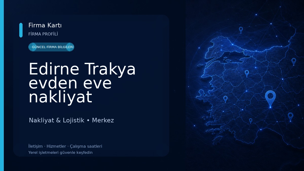 Edirne Trakya evden eve nakliyat Nakliyat & Lojistik