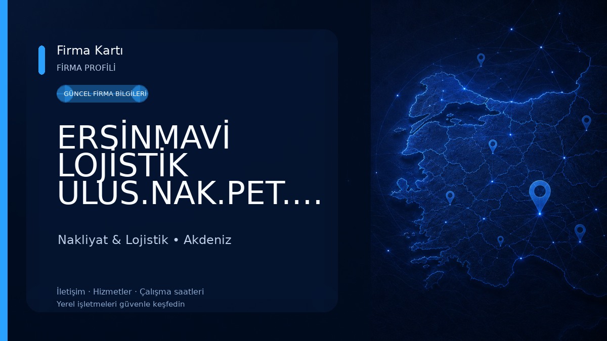ERSİNMAVİ LOJİSTİK ULUS.NAK.PET.GIDA.TAR.İTH.İHR.VE TİC.LTD.ŞTİ.