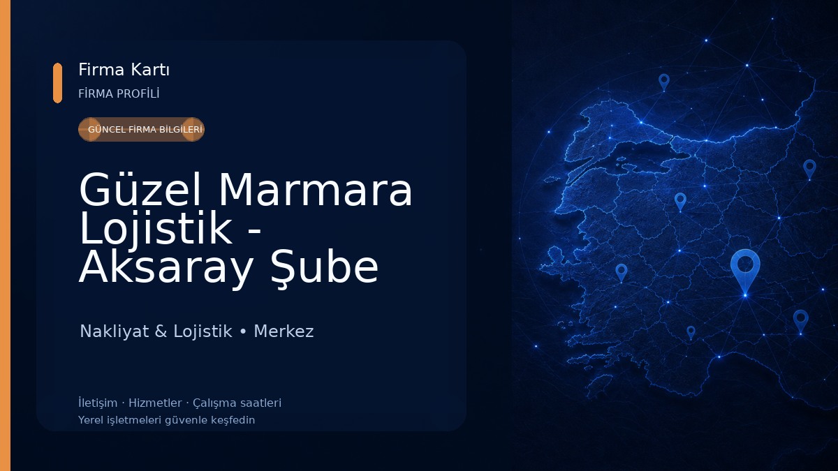 Güzel Marmara Lojistik - Aksaray Şube Nakliyat & Lojistik