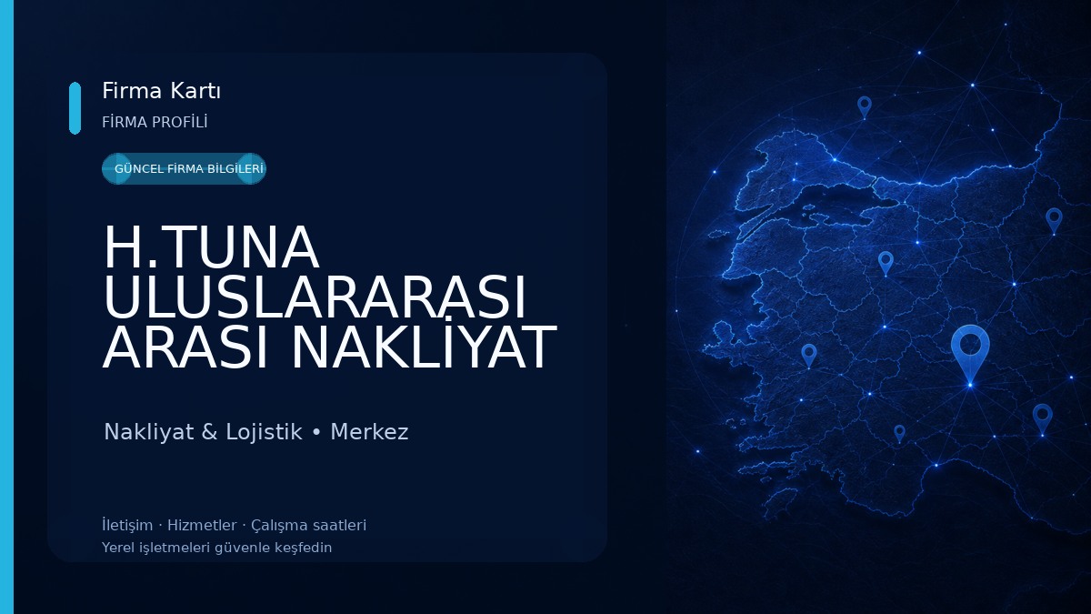 H.TUNA ULUSLARARASI ARASI NAKLİYAT LTD.ŞTİ VE SAN. Nakliyat & Lojistik