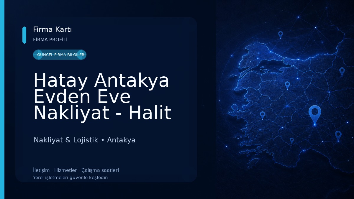 Hatay Antakya Evden Eve Nakliyat - Halit Atar Nakliyat & Lojistik