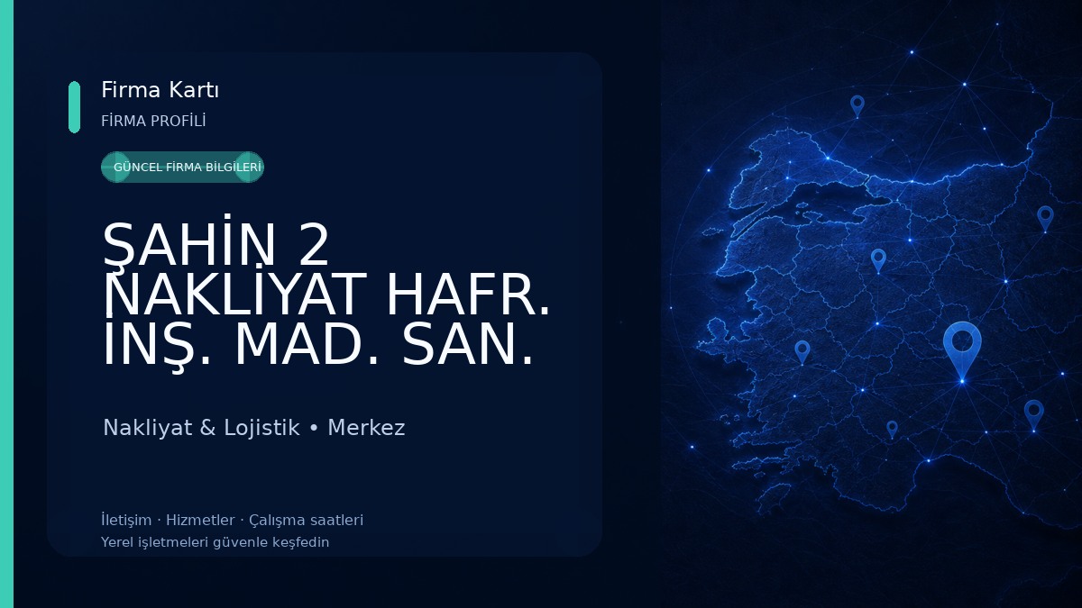 ŞAHİN 2 NAKLİYAT HAFR. İNŞ. MAD. SAN. ve TİC. LTD. ŞTİ. Nakliyat & Lojistik